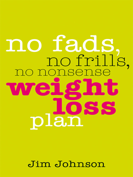 Title details for No Fads, No Frills, No Nonsense Weight Loss Plan by Jim Johnson - Available